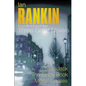 Rankin, Ian Rebus: The St Leonard's Years, Three Great Novels: Strip Jack / The Black Book / Mortal Causes Rankin, Ian Rebus: The St Leonard's Years, Three Great Novels: Strip Jack / The Black Book / Mortal Causes