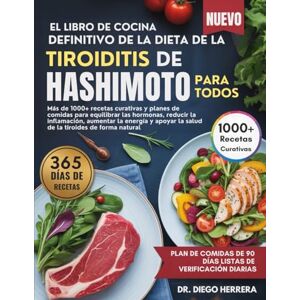 HERRERA, DR. DIEGO EL LIBRO DE COCINA DEFINITIVO DE LA DIETA DE LA TIROIDITIS DE HASHIMOTO PARA TODOS: Más de 1000+ recetas curativas y planes de comidas para equilibrar ... la salud de la tiroides de forma natural HERRERA, DR. DIEGO EL LIBRO DE COCINA DEFINITIVO DE LA DIETA DE LA TIROIDITIS DE HASHIMOTO PARA TODOS: Más de 1000+ recetas curativas y planes de comidas para equilibrar ... la salud de la tiroides de forma natural