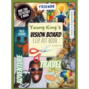 Gray, Nadine Young Kings Vision Board Clip Art Book — Created for Black Boys Gray, Nadine Young Kings Vision Board Clip Art Book — Created for Black Boys