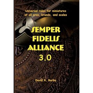 R. Barba, David Semper fidelis alliance 3.0: Universal rules for miniatures of all eras, brands, and scales R. Barba, David Semper fidelis alliance 3.0: Universal rules for miniatures of all eras, brands, and scales