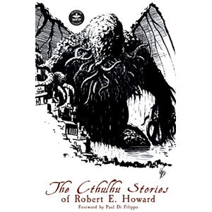 Howard, Robert E. The Cthulhu Stories of Robert E. Howard Howard, Robert E. The Cthulhu Stories of Robert E. Howard