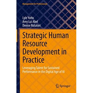 Yorks, Lyle Strategic Human Resource Development in Practice: Leveraging Talent for Sustained Performance in the Digital Age of AI (Management for Professionals) Yorks, Lyle Strategic Human Resource Development in Practice: Leveraging Talent for Sustained Performance in the Digital Age of AI (Management for Professionals)