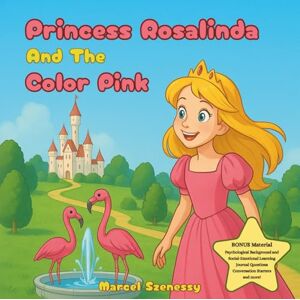 Szenessy, Marcel Princess Rosalinda and the Color Pink: A Vibrant Fairy Tale of Colors: Kids Books About Being Loved for Ages 3-5, Read Aloud Princess Story, Bedtime ... with Princesses, Kids Books About Acceptance Szenessy, Marcel Princess Rosalinda and the Color Pink: A Vibrant Fairy Tale of Colors: Kids Books About Being Loved for Ages 3-5, Read Aloud Princess Story, Bedtime ... with Princesses, Kids Books About Acceptance