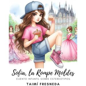 Fresneda, Taimí Sofía, La Rompe Moldes- Cuento Infantil sobre Estereotipos: LIBRO DE CUENTO PARA LEER Y COLOREAR COLECCIONABLE Fresneda, Taimí Sofía, La Rompe Moldes- Cuento Infantil sobre Estereotipos: LIBRO DE CUENTO PARA LEER Y COLOREAR COLECCIONABLE