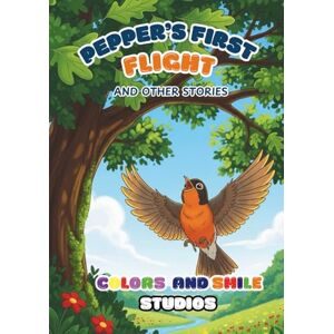 Smile Studios, Colors and Pepper's First Flight and Other Stories Smile Studios, Colors and Pepper's First Flight and Other Stories