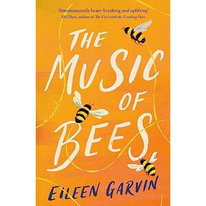 Garvin, Eileen The Music of Bees: The heart-warming and redemptive story everyone will want to read this winter Garvin, Eileen The Music of Bees: The heart-warming and redemptive story everyone will want to read this winter