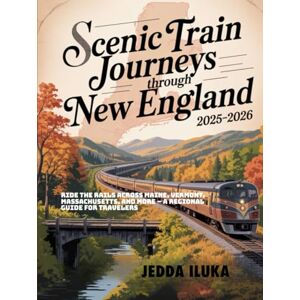 ILUKA, JEDDA SCENIC TRAIN JOURNEYS THROUGH NEW ENGLAND 2025–2026: RIDE THE RAILS ACROSS MAINE, VERMONT, MASSACHUSETTS, AND MORE – A REGIONAL GUIDE FOR TRAVELERS ILUKA, JEDDA SCENIC TRAIN JOURNEYS THROUGH NEW ENGLAND 2025–2026: RIDE THE RAILS ACROSS MAINE, VERMONT, MASSACHUSETTS, AND MORE – A REGIONAL GUIDE FOR TRAVELERS