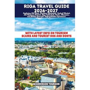 TOURSON, WANDERSON RIGA TRAVEL GUIDE 2026–2027: Exploring Old Town, Freedom Monument, Central Market, Art Nouveau District, Riga Cathedral, Parks, Museums, and Hidden ... (World Careful Explorer Essential Series) TOURSON, WANDERSON RIGA TRAVEL GUIDE 2026–2027: Exploring Old Town, Freedom Monument, Central Market, Art Nouveau District, Riga Cathedral, Parks, Museums, and Hidden ... (World Careful Explorer Essential Series)
