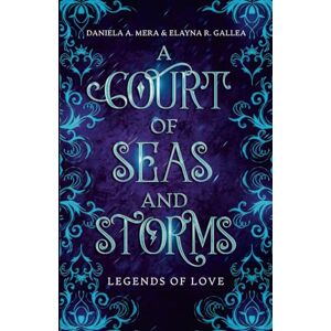 Mera, Daniela A. A Court of Seas and Storms: A Little Mermaid Retelling: Legends of Love Mera, Daniela A. A Court of Seas and Storms: A Little Mermaid Retelling: Legends of Love