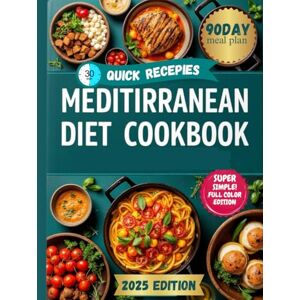 Hayes, Isabella Quick & Easy Mediterranean Diet Cookbook for Beginners: Simple, Healthy & Delicious Recipes You Can Make in 30 Minutes or Less 90 days meal plan Hayes, Isabella Quick & Easy Mediterranean Diet Cookbook for Beginners: Simple, Healthy & Delicious Recipes You Can Make in 30 Minutes or Less 90 days meal plan