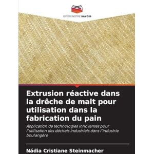 Steinmacher, Nádia Cristiane Extrusion réactive dans la drêche de malt pour utilisation dans la fabrication du pain: Application de technologies innovantes pour l'utilisation des déchets industriels dans l'industrie boulangère Steinmacher, Nádia Cristiane Extrusion réactive dans la drêche de malt pour utilisation dans la fabrication du pain: Application de technologies innovantes pour l'utilisation des déchets industriels dans l'industrie boulangère
