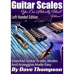 Thompson MMus, MR Dave Guitar Scales You Can Actually Read! Volume 1 : Left Handed Edition: Essential Guitar Scales, Modes and Arpeggios Made Easy (Guitar Books You Can Actually Read!) Thompson MMus, MR Dave Guitar Scales You Can Actually Read! Volume 1 : Left Handed Edition: Essential Guitar Scales, Modes and Arpeggios Made Easy (Guitar Books You Can Actually Read!)