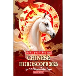 Mako, Susan Chinese Horoscope 2026 for 12 Chinese Zodiac Signs: The Year of the Fire Horse 2026 (Chinese Horoscopes 2026: The Year of the Fire Horse) Mako, Susan Chinese Horoscope 2026 for 12 Chinese Zodiac Signs: The Year of the Fire Horse 2026 (Chinese Horoscopes 2026: The Year of the Fire Horse)