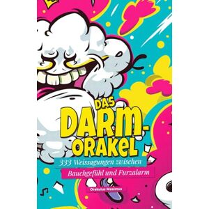 Maximus, Orakulus Das Darm-Orakel: 333 Weissagungen zwischen Bauchgefühl & Furzalarm Maximus, Orakulus Das Darm-Orakel: 333 Weissagungen zwischen Bauchgefühl & Furzalarm
