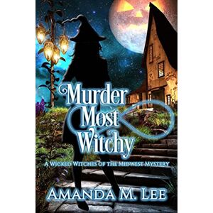 Lee Murder Most Witchy: Volume 10 (Wicked Witches of the Midwest) Lee Murder Most Witchy: Volume 10 (Wicked Witches of the Midwest)