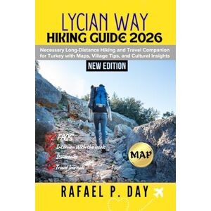DAY, RAFAEL P. LYCIAN WAY HIKING GUIDE 2026: Necessary Long-Distance Hiking and Travel Companion for Turkey with Maps, Village Tips, and Cultural Insights DAY, RAFAEL P. LYCIAN WAY HIKING GUIDE 2026: Necessary Long-Distance Hiking and Travel Companion for Turkey with Maps, Village Tips, and Cultural Insights