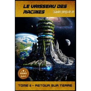 Degrève, Michel Le Vaisseau des Racine : Partie 2 Retour sur Terre (Regards Manuscrits) Degrève, Michel Le Vaisseau des Racine : Partie 2 Retour sur Terre (Regards Manuscrits)