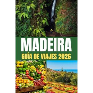 MORGAN, REED MADEIRA GUÍA DE VIAJES 2026: "Guía de paisajes salvajes y pueblos tranquilos 2026 MORGAN, REED MADEIRA GUÍA DE VIAJES 2026: "Guía de paisajes salvajes y pueblos tranquilos 2026
