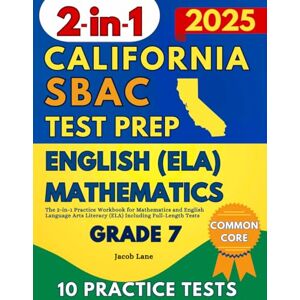 Lane, Jacob SBAC Test Prep California Grade 7: The 2-in-1 Practice Workbook for Mathematics and English Language Arts Literacy (ELA) Including Full-Length Tests Lane, Jacob SBAC Test Prep California Grade 7: The 2-in-1 Practice Workbook for Mathematics and English Language Arts Literacy (ELA) Including Full-Length Tests