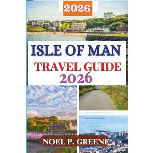 Greene, Noel P. Isle of Man Travel Guide (Full Color): Your Comprehensive Companion to Explore Must see Attractions, Scenic Coastal Wonders, Hidden gems, Food, Culture, Thrill of TT Motorsports and Local Life. Greene, Noel P. Isle of Man Travel Guide (Full Color): Your Comprehensive Companion to Explore Must see Attractions, Scenic Coastal Wonders, Hidden gems, Food, Culture, Thrill of TT Motorsports and Local Life.