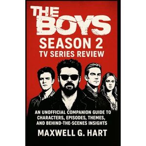 Hart, Maxwell G. The Boys Season 2: Tv Series Review: An Unofficial Companion Guide to Characters, Episodes, Themes, and Behind-the-Scenes Insights (The Boys Unmasked: A Complete Series Review) Hart, Maxwell G. The Boys Season 2: Tv Series Review: An Unofficial Companion Guide to Characters, Episodes, Themes, and Behind-the-Scenes Insights (The Boys Unmasked: A Complete Series Review)