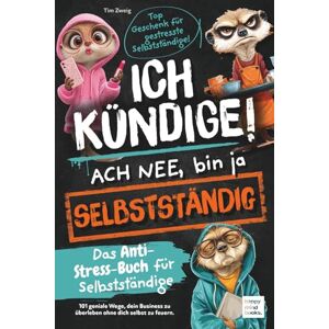 Zweig, Tim Ich kündige! Ach nee, bin ja selbständig Das Anti-Stress-Buch für Selbständige 101 geniale Wege, dein Business zu überleben ohne dich selbst zu feuern. Top Geschenk für gestresste Selbständige! Zweig, Tim Ich kündige! Ach nee, bin ja selbständig Das Anti-Stress-Buch für Selbständige 101 geniale Wege, dein Business zu überleben ohne dich selbst zu feuern. Top Geschenk für gestresste Selbständige!
