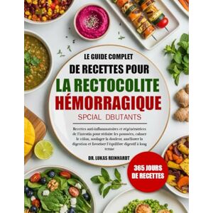 Reinhardt, Dr. Lukas LE GUIDE COMPLET DE RECETTES POUR LA RECTOCOLITE HÉMORRAGIQUE SPÉCIAL DÉBUTANTS: Recettes anti-inflammatoires et régénératrices de l’intestin pour ... la digestion et favoriser l’équilibre Reinhardt, Dr. Lukas LE GUIDE COMPLET DE RECETTES POUR LA RECTOCOLITE HÉMORRAGIQUE SPÉCIAL DÉBUTANTS: Recettes anti-inflammatoires et régénératrices de l’intestin pour ... la digestion et favoriser l’équilibre