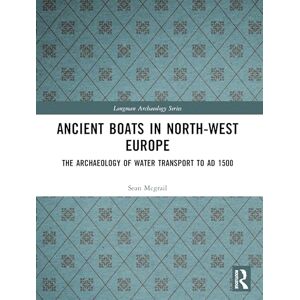 Mcgrail, Sean Ancient Boats in North-West Europe: The Archaeology of Water Transport to AD 1500 (Longman Archaeology Series) Mcgrail, Sean Ancient Boats in North-West Europe: The Archaeology of Water Transport to AD 1500 (Longman Archaeology Series)