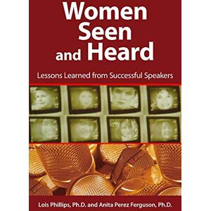 Philips Women Seen and Heard: Lessons Learned from Successful Speakers Philips Women Seen and Heard: Lessons Learned from Successful Speakers
