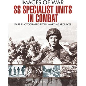 Bob Carruthers SS Specialist Units in Combat (Images of War): Rare Photographs from Wartime Archives Bob Carruthers SS Specialist Units in Combat (Images of War): Rare Photographs from Wartime Archives