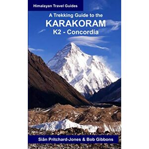 Pritchard-Jones, Sian A Trekking Guide to the Karakoram: K2 Concordia (Himalayan Travel Guides) Pritchard-Jones, Sian A Trekking Guide to the Karakoram: K2 Concordia (Himalayan Travel Guides)