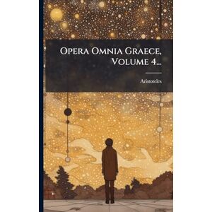 Opera Omnia Graece, Volume 4... Opera Omnia Graece, Volume 4...