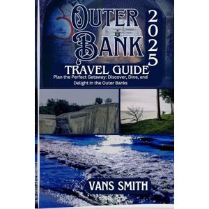 Vans Outer bank Travel Guide 2025: Plan the Perfect Getaway: Discover, Dine and Delight in the Outer Bank (Comprehensive First Time Travellers Guide for 2025/2026) Vans Outer bank Travel Guide 2025: Plan the Perfect Getaway: Discover, Dine and Delight in the Outer Bank (Comprehensive First Time Travellers Guide for 2025/2026)
