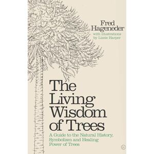 Fred Hageneder Living Wisdom of Trees: A Guide to the Natural History, Symbolism and Healing Power of Trees Fred Hageneder Living Wisdom of Trees: A Guide to the Natural History, Symbolism and Healing Power of Trees