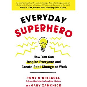 O'Driscoll, Tony Everyday Superhero: How You Can Inspire Everyone And Create Real Change At Work O'Driscoll, Tony Everyday Superhero: How You Can Inspire Everyone And Create Real Change At Work