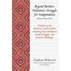 Mahmood, Prof Zaigham Beyond Borders: Palestine's Struggle for Independence Mahmood, Prof Zaigham Beyond Borders: Palestine's Struggle for Independence