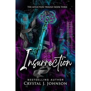 Johnson, Crystal J. Insurrection: Book Three of the Affliction Trilogy Johnson, Crystal J. Insurrection: Book Three of the Affliction Trilogy