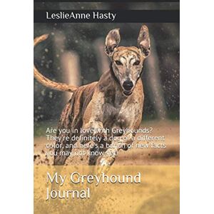 Hasty, LeslieAnne My Greyhound Journal: Are you in love with Greyhounds? They're definitely a dog of a different color, and here's a bunch of new facts you may not know yet! Hasty, LeslieAnne My Greyhound Journal: Are you in love with Greyhounds? They're definitely a dog of a different color, and here's a bunch of new facts you may not know yet!