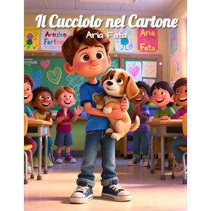 Fata, Aria Il Cucciolo nel Cartone: Una storia di amicizia e collaborazione per salvare un cucciolo (Il dono della gentilezza) Fata, Aria Il Cucciolo nel Cartone: Una storia di amicizia e collaborazione per salvare un cucciolo (Il dono della gentilezza)