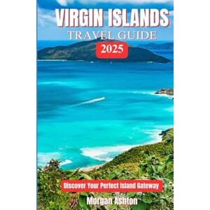 Ashton VIRGIN ISLANDS TRAVEL GUIDE 2025: Discover your perfect Island Gateway Ashton VIRGIN ISLANDS TRAVEL GUIDE 2025: Discover your perfect Island Gateway