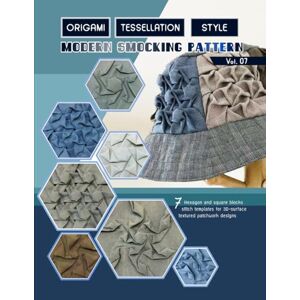 Design, MsKapolo Origami tessellation style modern smocking pattern vol.7: Hexagon and square quilt blocks, easy hand stitching textile art designs and sewing techniques for 3D patchwork, plus bucket hat pattern Design, MsKapolo Origami tessellation style modern smocking pattern vol.7: Hexagon and square quilt blocks, easy hand stitching textile art designs and sewing techniques for 3D patchwork, plus bucket hat pattern
