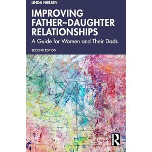 Nielsen, Linda Improving Father–Daughter Relationships: A Guide for Women and Their Dads Nielsen, Linda Improving Father–Daughter Relationships: A Guide for Women and Their Dads