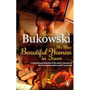 Bukowski, Charles The Most Beautiful Woman in Town: And other Stories Bukowski, Charles The Most Beautiful Woman in Town: And other Stories