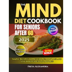 Freya The Mind Diet Cookbook for Seniors After 60: Simple Recipes to Prevent Memory Loss and Stay Independent at Any Age Freya The Mind Diet Cookbook for Seniors After 60: Simple Recipes to Prevent Memory Loss and Stay Independent at Any Age