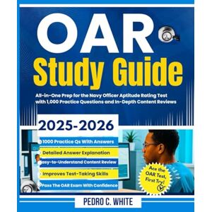 WHITE, PEDRO C. OAR Study Guide 2025-2026: All-In-One Prep for the Navy Officer Aptitude Rating Test with 1,000 Practice Questions and In-Depth Content Reviews WHITE, PEDRO C. OAR Study Guide 2025-2026: All-In-One Prep for the Navy Officer Aptitude Rating Test with 1,000 Practice Questions and In-Depth Content Reviews