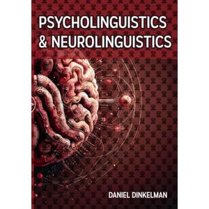 Dinkelman, Daniel Psycholinguistics and Neurolinguistics: A Survey on the Neural Basis of Language Acquisition Studies on Atypical Neurodevelopment, Neuroimaging, and Neurocognitive Aspects of Modern Linguistics Dinkelman, Daniel Psycholinguistics and Neurolinguistics: A Survey on the Neural Basis of Language Acquisition Studies on Atypical Neurodevelopment, Neuroimaging, and Neurocognitive Aspects of Modern Linguistics