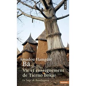 Hampate Ba, Amadou Vie et enseignement de Tierno Bokar (Points sagesses): Le sage de Bandiagara Hampate Ba, Amadou Vie et enseignement de Tierno Bokar (Points sagesses): Le sage de Bandiagara