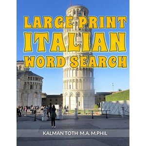 Toth M a M Phil, Kalman Large Print Italian Word Search: 120 Fun Puzzles Toth M a M Phil, Kalman Large Print Italian Word Search: 120 Fun Puzzles