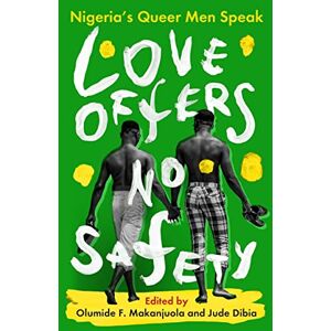 Love Offers No Safety: Nigeria's Queer Men Speak Love Offers No Safety: Nigeria's Queer Men Speak