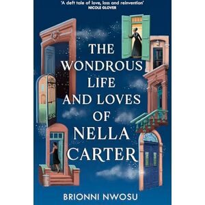 Nwosu, Brionni The Wondrous Life and Loves of Nella Carter Nwosu, Brionni The Wondrous Life and Loves of Nella Carter